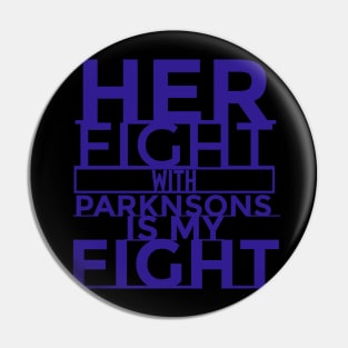 Her Fight with Parkinsons is my fight Pin
