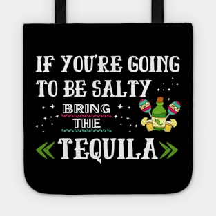 If You're Going To Be Salty Bring The Tequila Tote