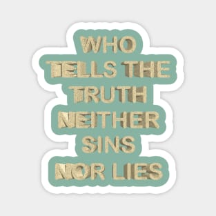 Who tells the truth neither sins nor lies Magnet