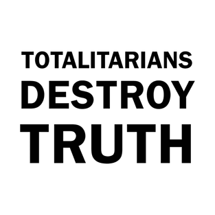 TOTALITARIANS DESTROY TRUTH T-Shirt