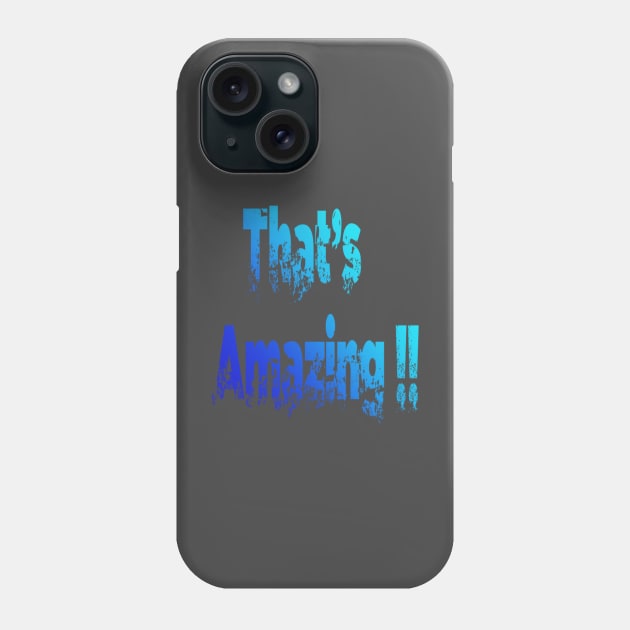 That's Amazing Phone Case by satyam012