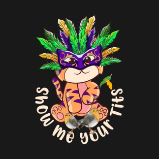 Mardi Gras 2022 and Funny Year of the Tiger Show Me Your Tits T-Shirt