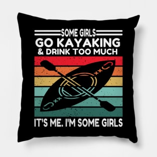 Some Girls Go Kayaking And Drink Too Pillow