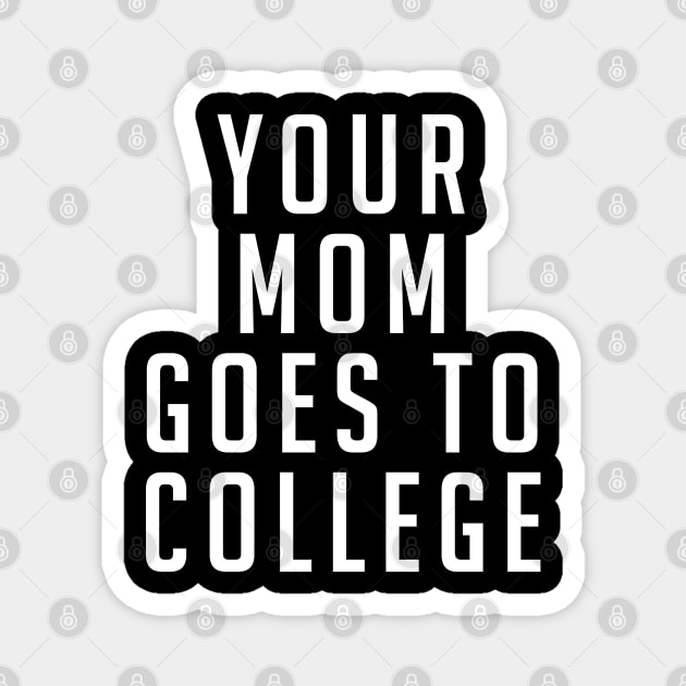 Your Mom Goes to College Magnet by BodinStreet