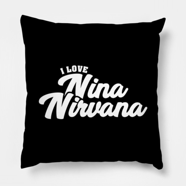 I Love Nina Nirvana Celebrity Pillow Teepublic