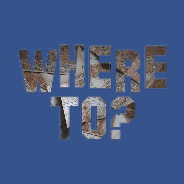 Where To? by afternoontees