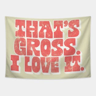 That's Gross, I Love It - Parks & Rec Quote Tapestry