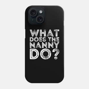 what does the nanny do Phone Case