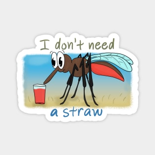 I don't need a straw Magnet