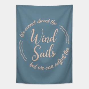 We cannot direct the wind,  but we can adjust the sails Tapestry