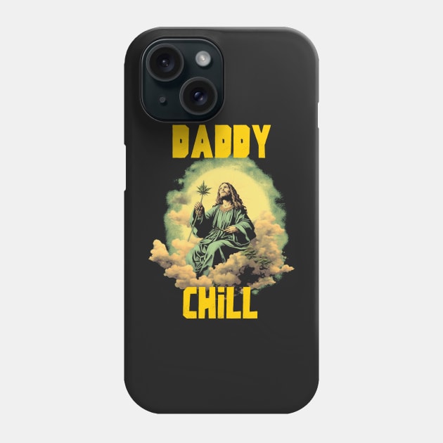 Daddy chill Phone Case by Popstarbowser