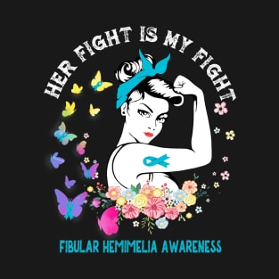 Her Fight Is My Fight Fibular Hemimelia Awareness T-Shirt