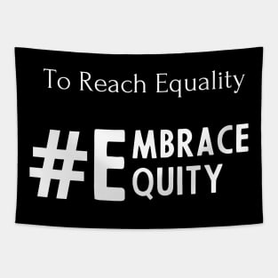 To Reach Equality Embrace Equity Tapestry