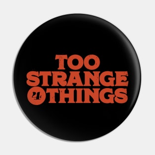 Too Strange 4 Things Pin