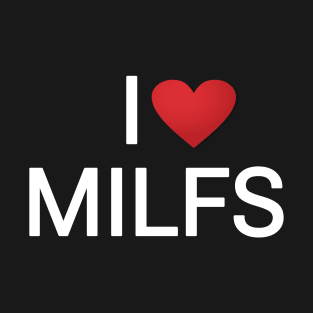 I love milfs T-Shirt