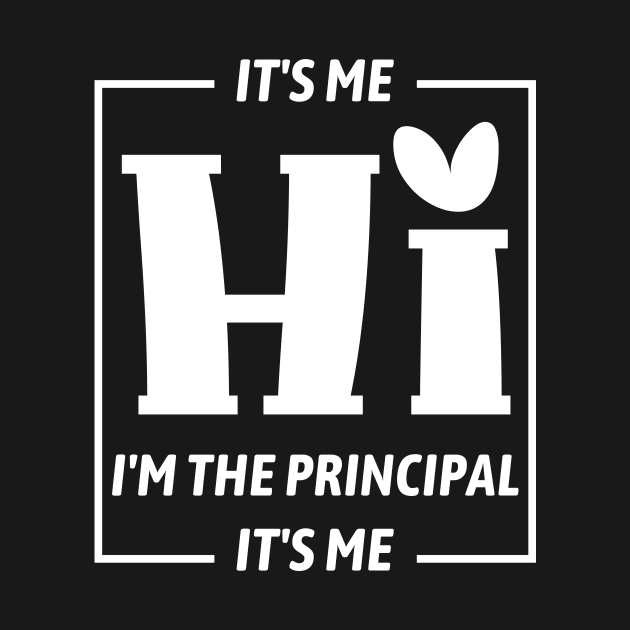 Funny Teacher Quote Its Me Hi I'm The Principal Its Me by DesignergiftsCie