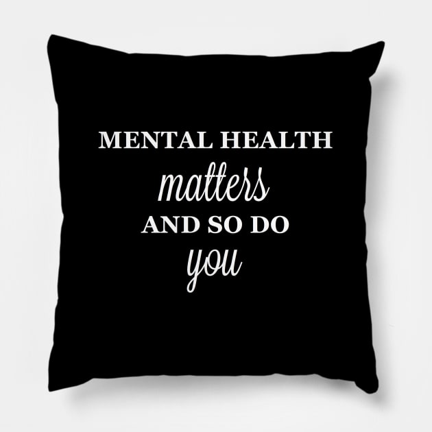 Mental Health Matters, and So Do You Pillow by mentalillnessquotesinfo