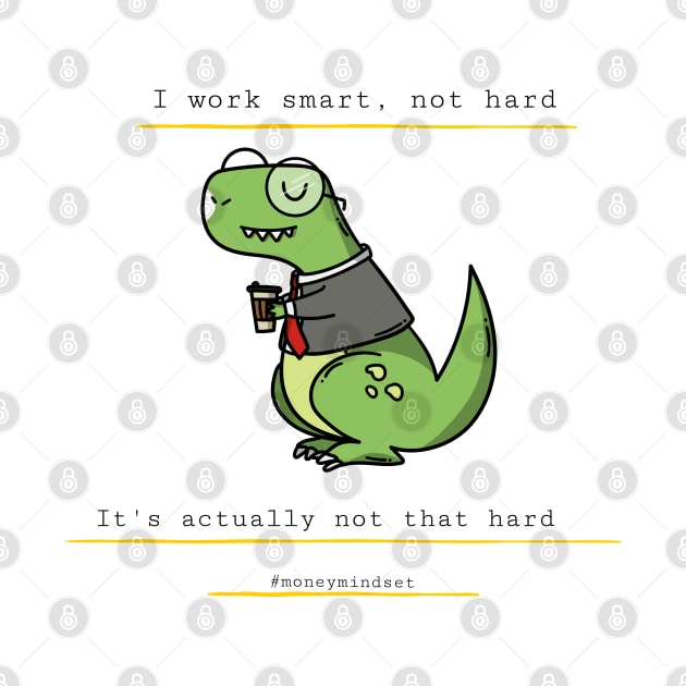 I Work Smart, Not Hard Funny Dino Print by The Hustler's Dream