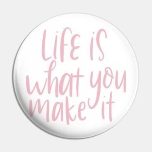 life is what you make it Pin