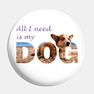 All I need is my dog - Corgi oil painting wordart Pin