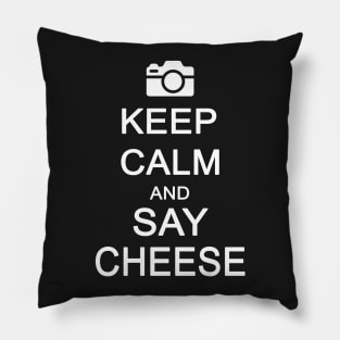 Keep Calm and Say Cheese Pillow