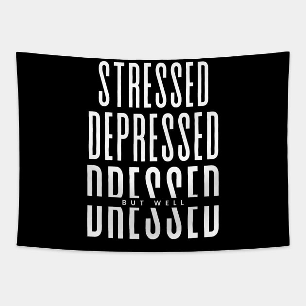 stressed depressed but well dressed Tapestry by YourSymphony