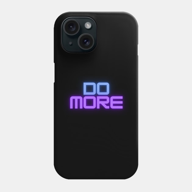 Do More Phone Case by DARKWAYER