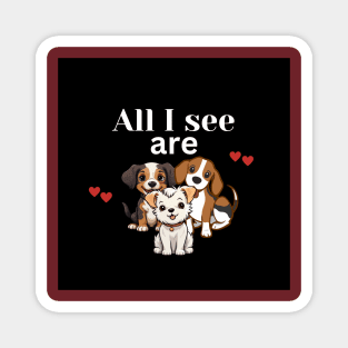 All I see are dogs T-shirt Magnet