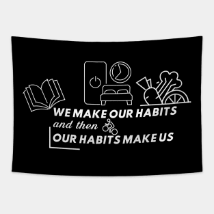 We make our habits and then our habits make us Tapestry