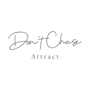 Don't Chase, Attract T-Shirt