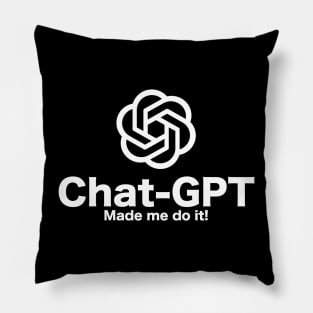 Chat-GPT Made Me Do It - Chatbot Couture - Wear Your Words! Pillow