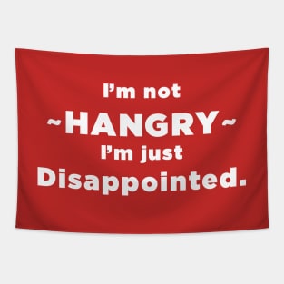 I'm Not HANGRY I'm just disappointed. Tapestry