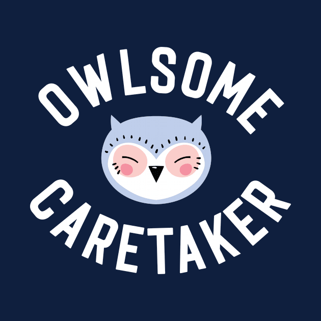 Owlsome Caretaker Pun - Funny Gift Idea by BetterManufaktur