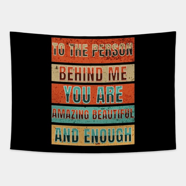 To The Person Behind Me You Are Amazing Beautiful And Enough Tapestry by YuriArt