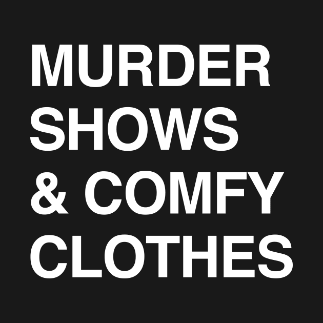 Murder Shows and Comfy Clothes by aniza