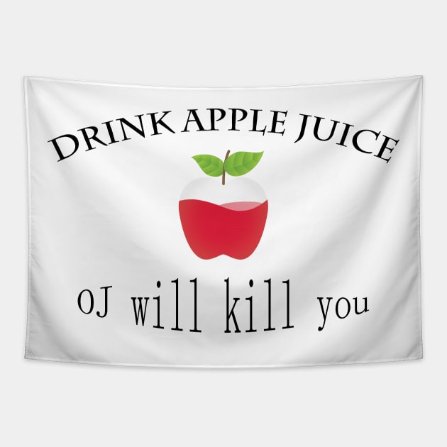 funny drink apple juice oj will kill you Tapestry by Marhaba