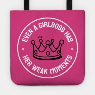Even A Girlboss Has Her Weak Moments - Funny Girl Boss Tote