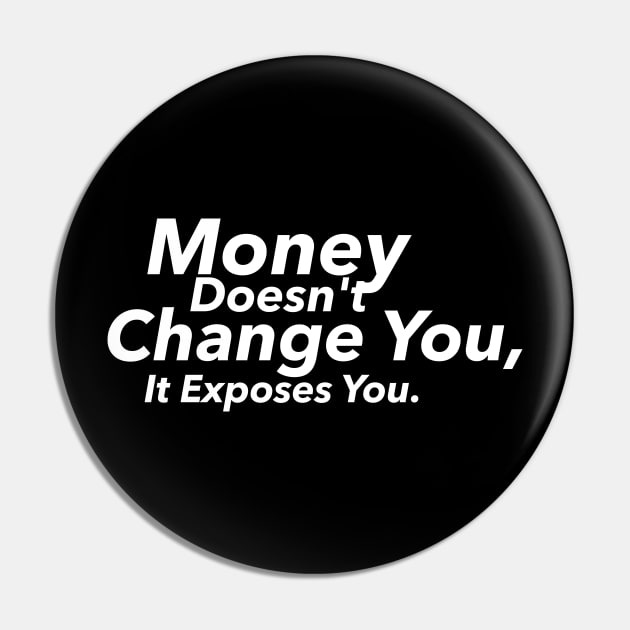 Money Doesn't Change You, It Exposes You Pin by hsf
