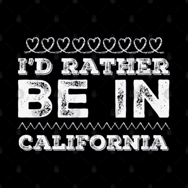 Love California I'd rather be in California Cute Vacation Holiday trip by BoogieCreates