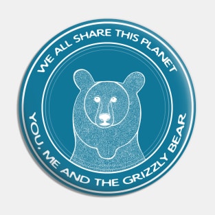 Grizzly Bear - We All Share This Planet - animal lovers design Pin