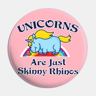 Unicorns Are Just Skinny Rhinos Pin