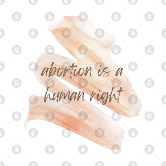 ABORTION IS A HUMAN RIGHT by goblinbabe