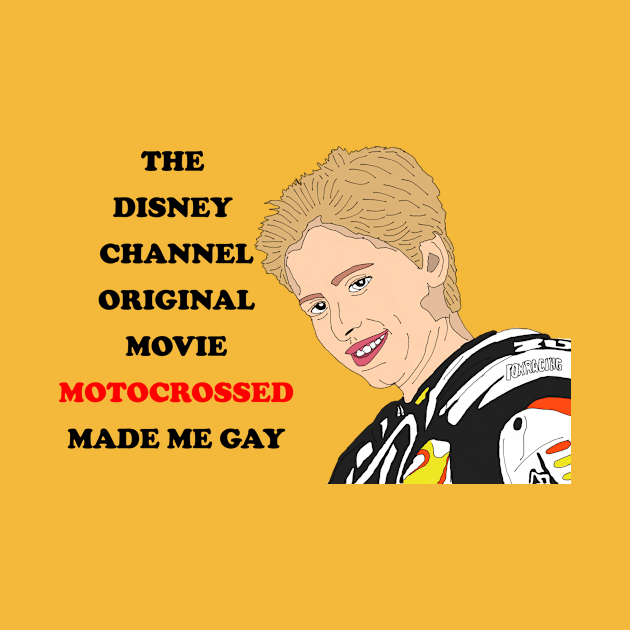 Motocrossed Made Me Gay by PlanetWeirdPod