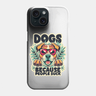 Dogs: Because people suck Phone Case