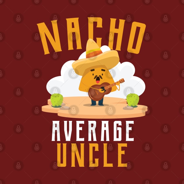 Nacho Average uncle T-Shirt by IbrahemHassan