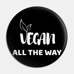 Vegan All The Way Pin