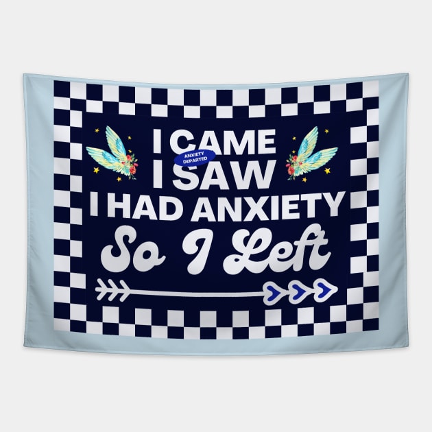 Funny Resilience Quote, I Came I Saw I Had Anxiety So I Left Tapestry by Narazed