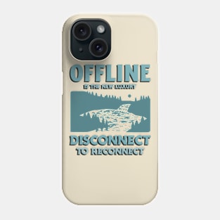 Offline Disconnect Unplug Unplugged Outdoors Outdoorsman Phone Case