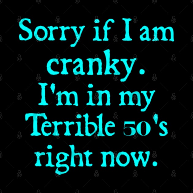 sorry if i am cranky i'm in my terrible 50's right now by  hal mafhoum?