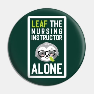 Funny Nursing Instructor Pun - Leaf me Alone - Gifts for Nursing Instructors Pin
